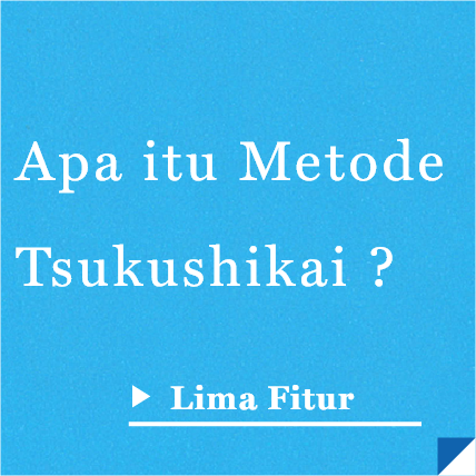 Apa itu Metode Tsukushikai? Lima Fitur